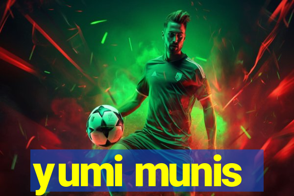 yumi munis